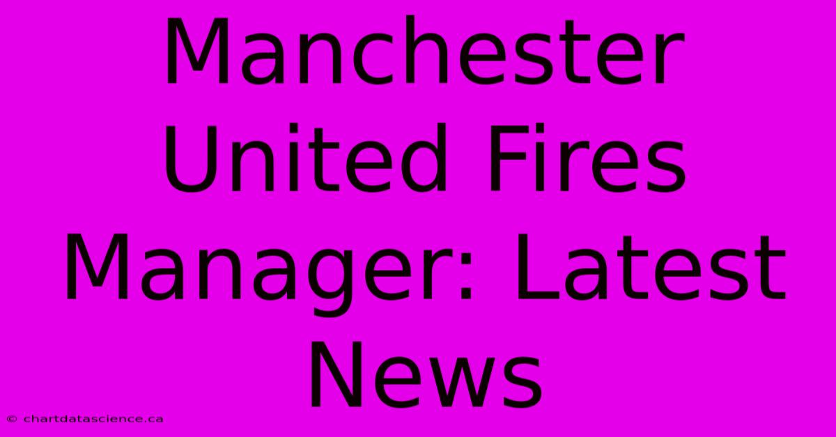 Manchester United Fires Manager: Latest News