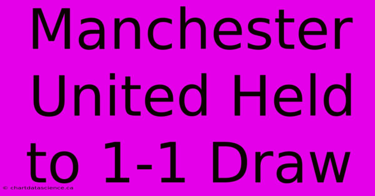 Manchester United Held To 1-1 Draw