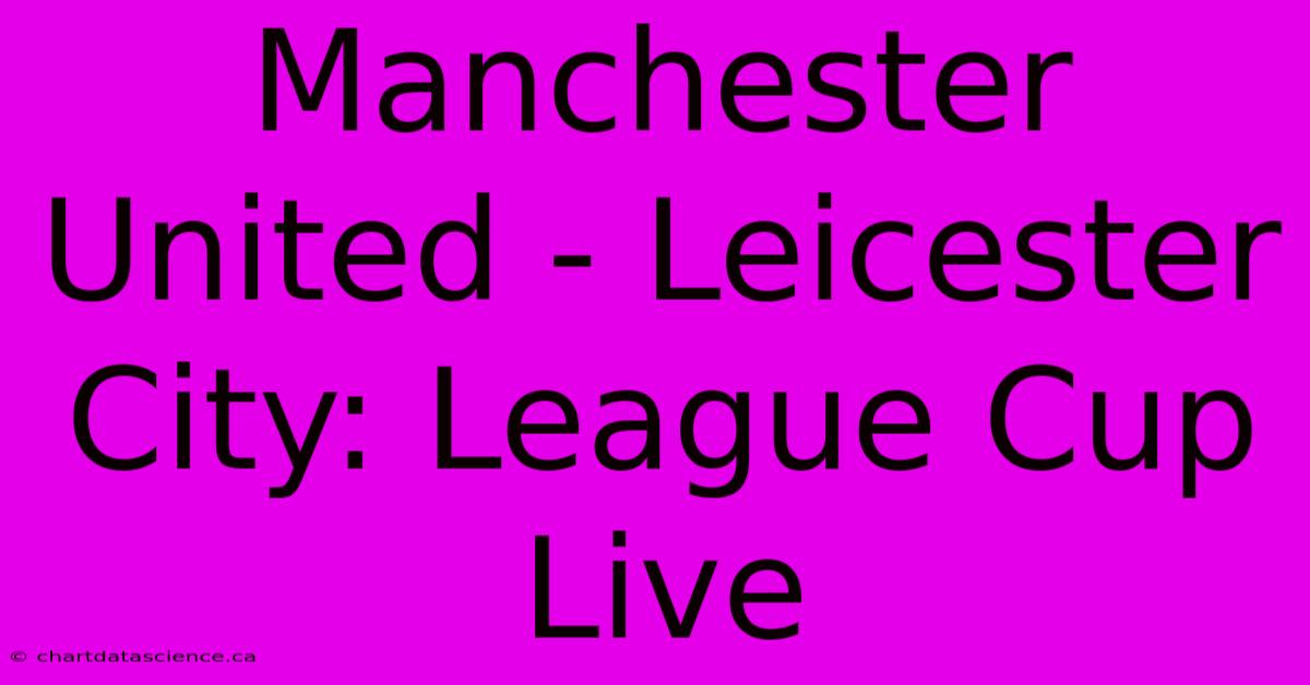 Manchester United - Leicester City: League Cup Live