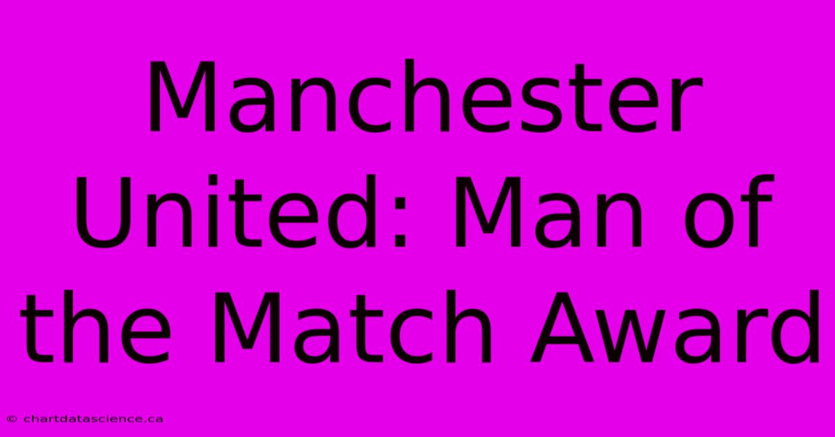 Manchester United: Man Of The Match Award