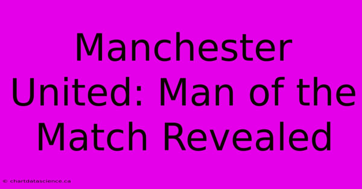 Manchester United: Man Of The Match Revealed