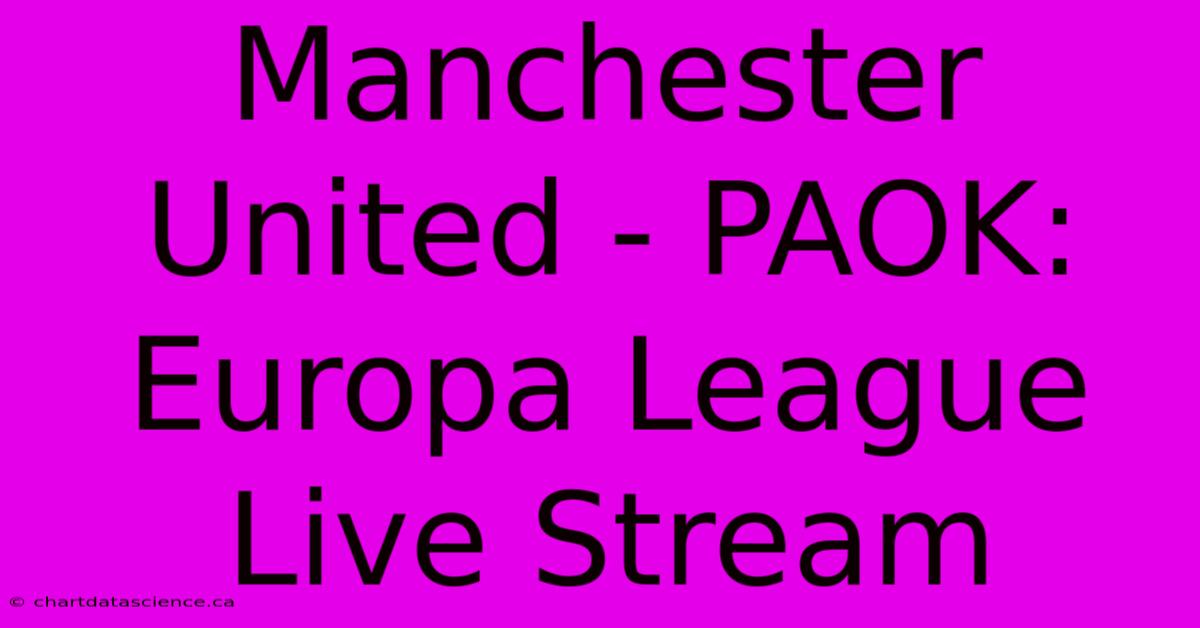 Manchester United - PAOK: Europa League Live Stream