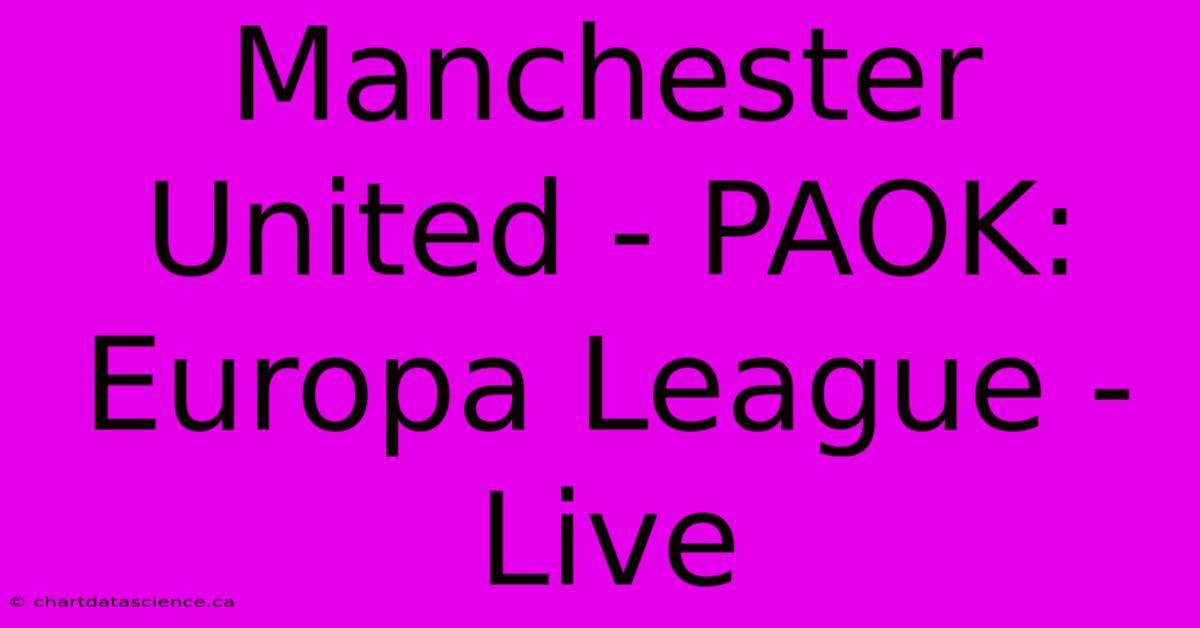 Manchester United - PAOK: Europa League - Live