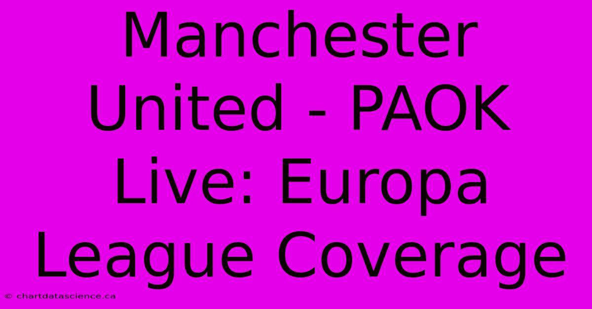 Manchester United - PAOK Live: Europa League Coverage