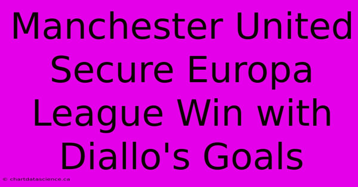 Manchester United Secure Europa League Win With Diallo's Goals