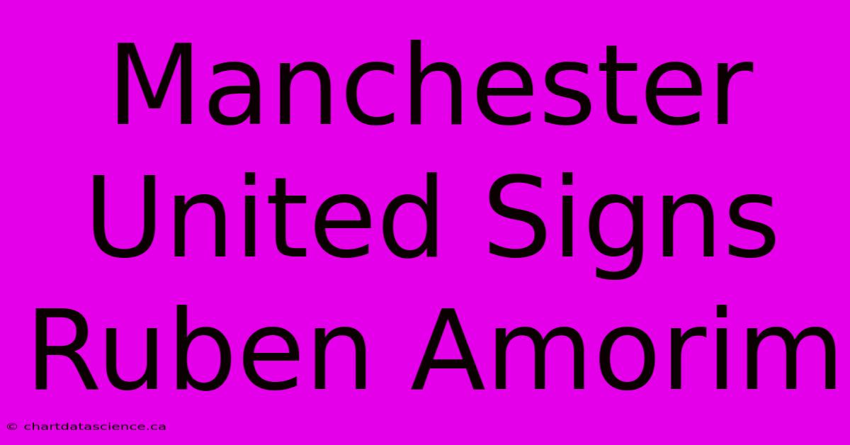 Manchester United Signs Ruben Amorim