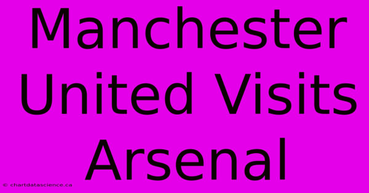 Manchester United Visits Arsenal