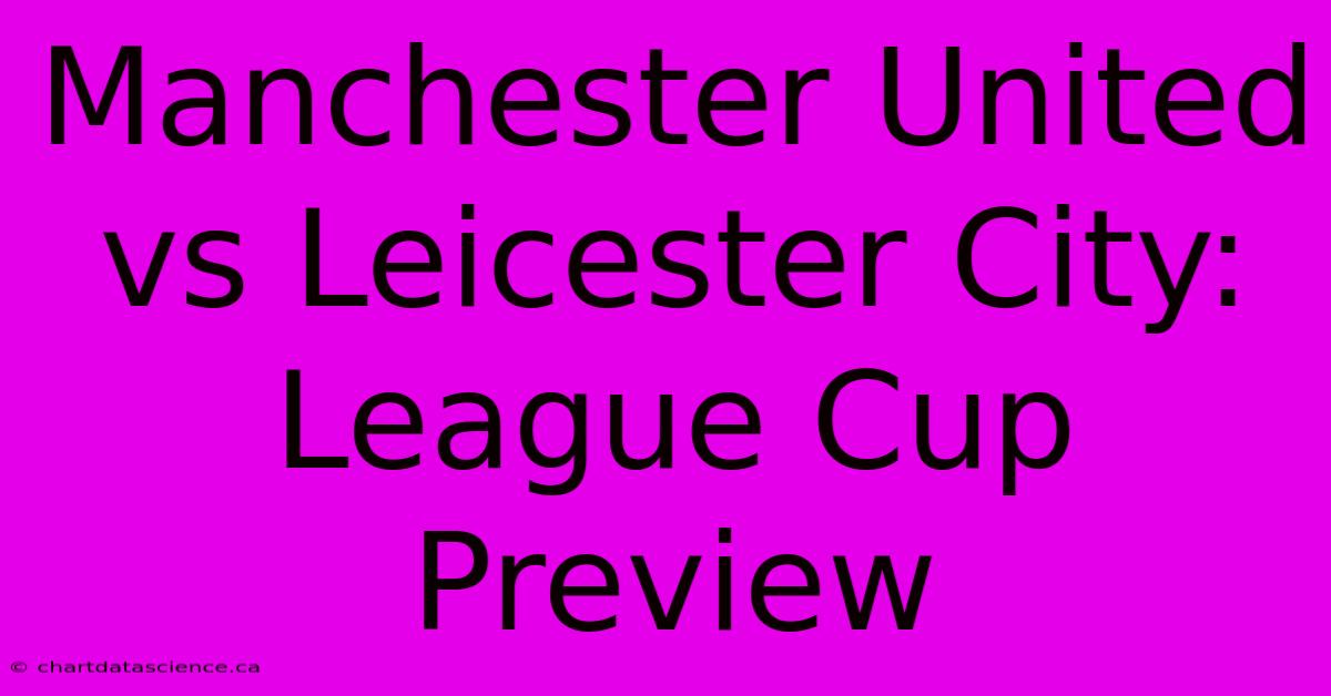 Manchester United Vs Leicester City: League Cup Preview