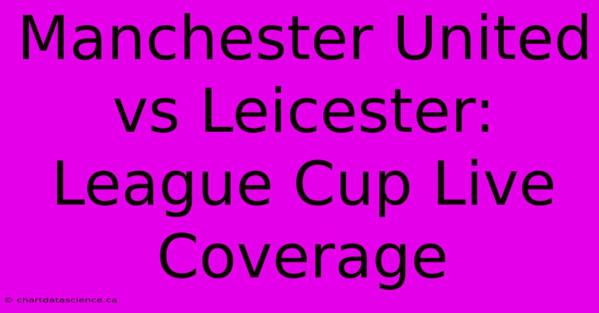 Manchester United Vs Leicester: League Cup Live Coverage