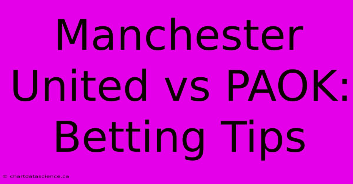 Manchester United Vs PAOK: Betting Tips