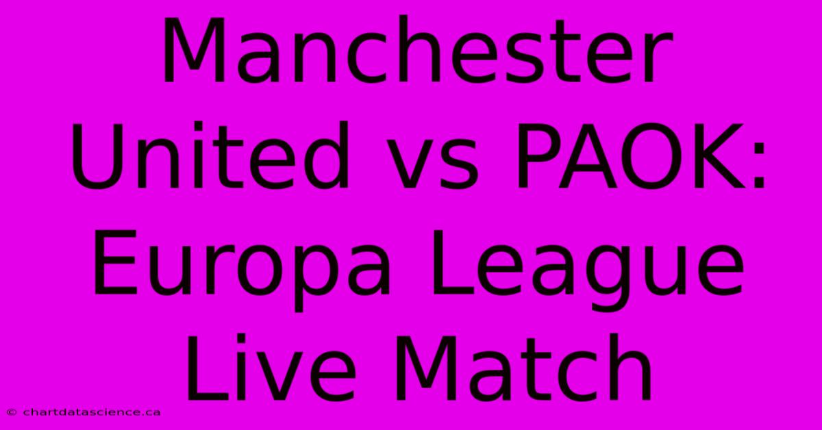 Manchester United Vs PAOK: Europa League Live Match