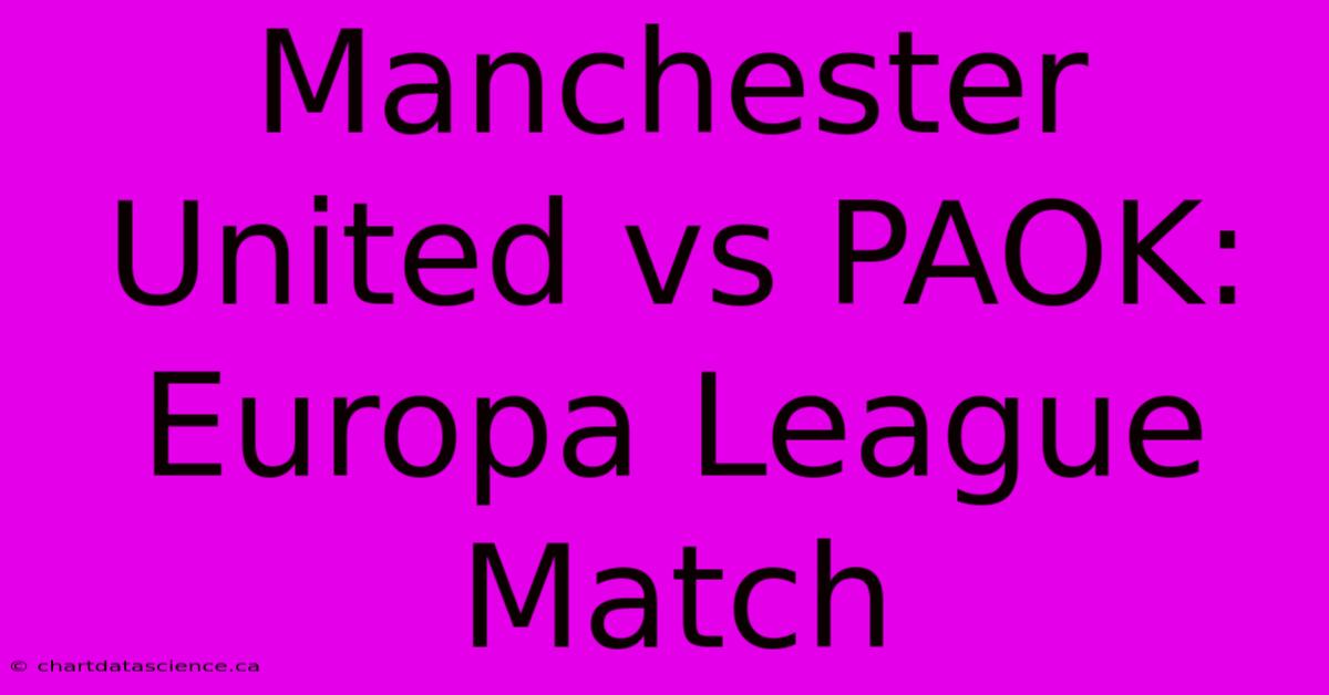 Manchester United Vs PAOK: Europa League Match