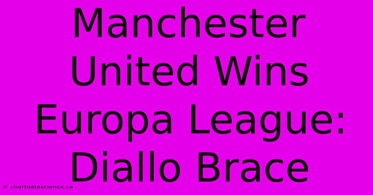 Manchester United Wins Europa League: Diallo Brace