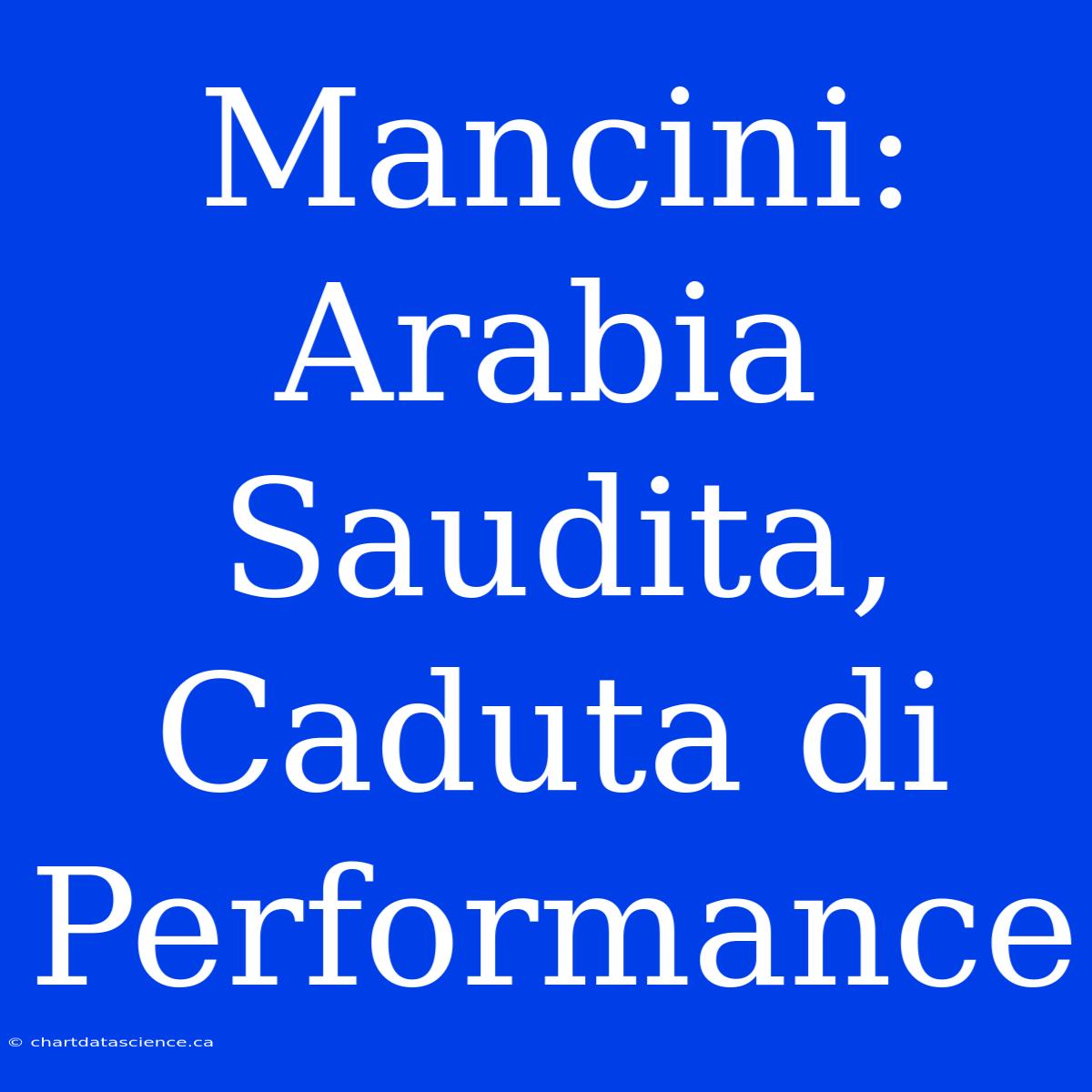 Mancini: Arabia Saudita, Caduta Di Performance