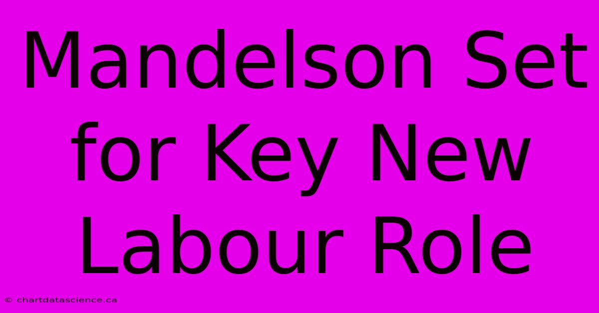 Mandelson Set For Key New Labour Role