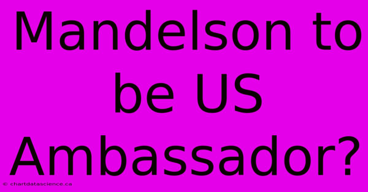 Mandelson To Be US Ambassador?