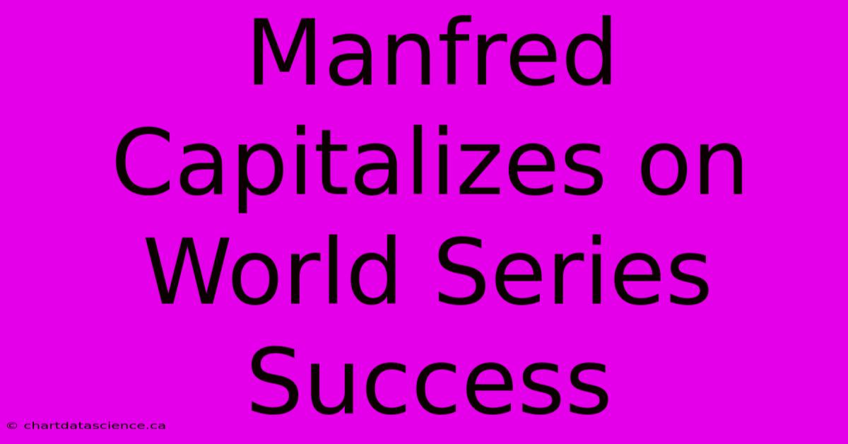 Manfred Capitalizes On World Series Success