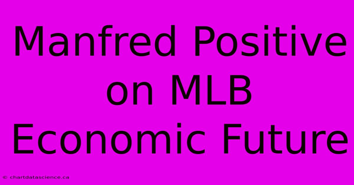 Manfred Positive On MLB Economic Future 