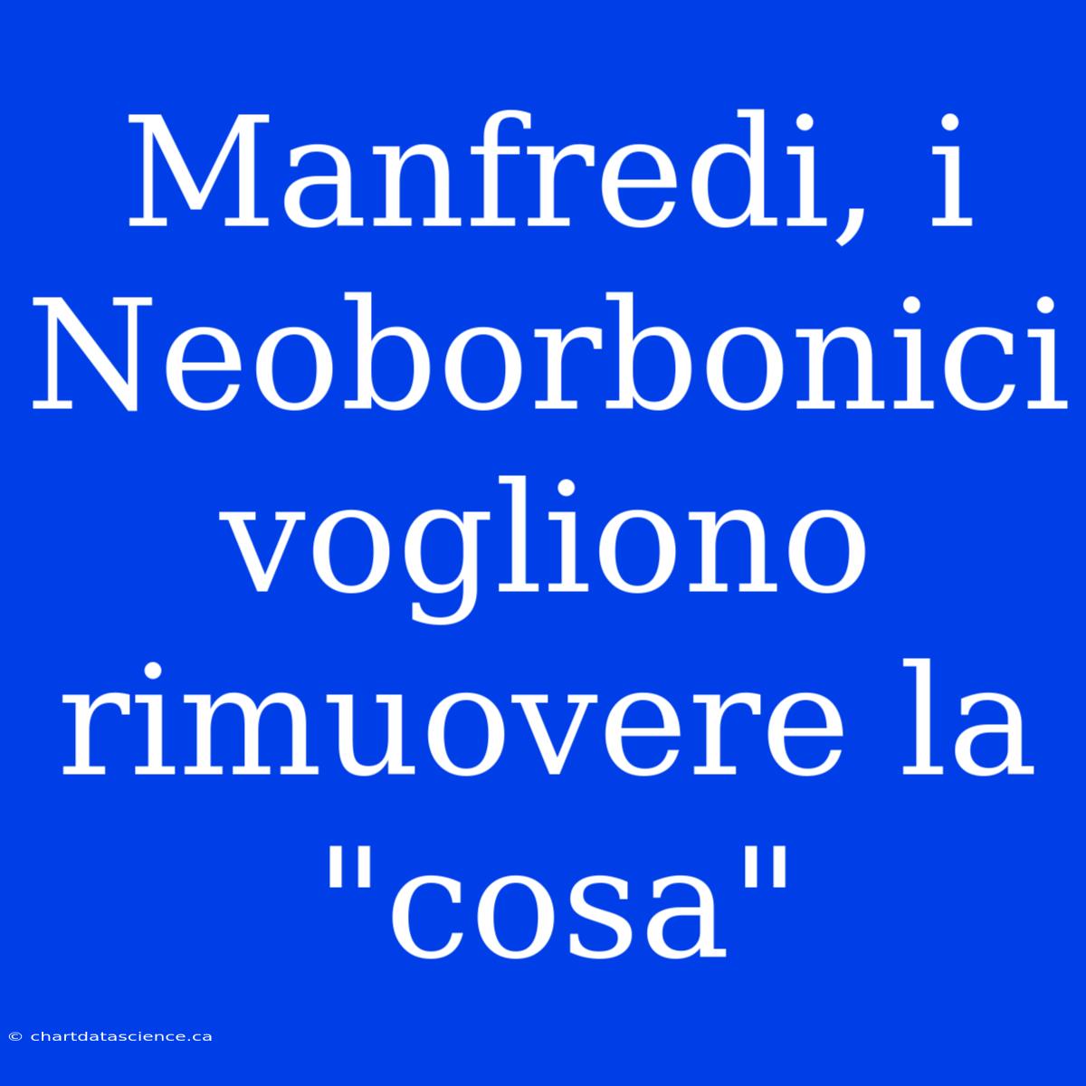 Manfredi, I Neoborbonici Vogliono Rimuovere La 