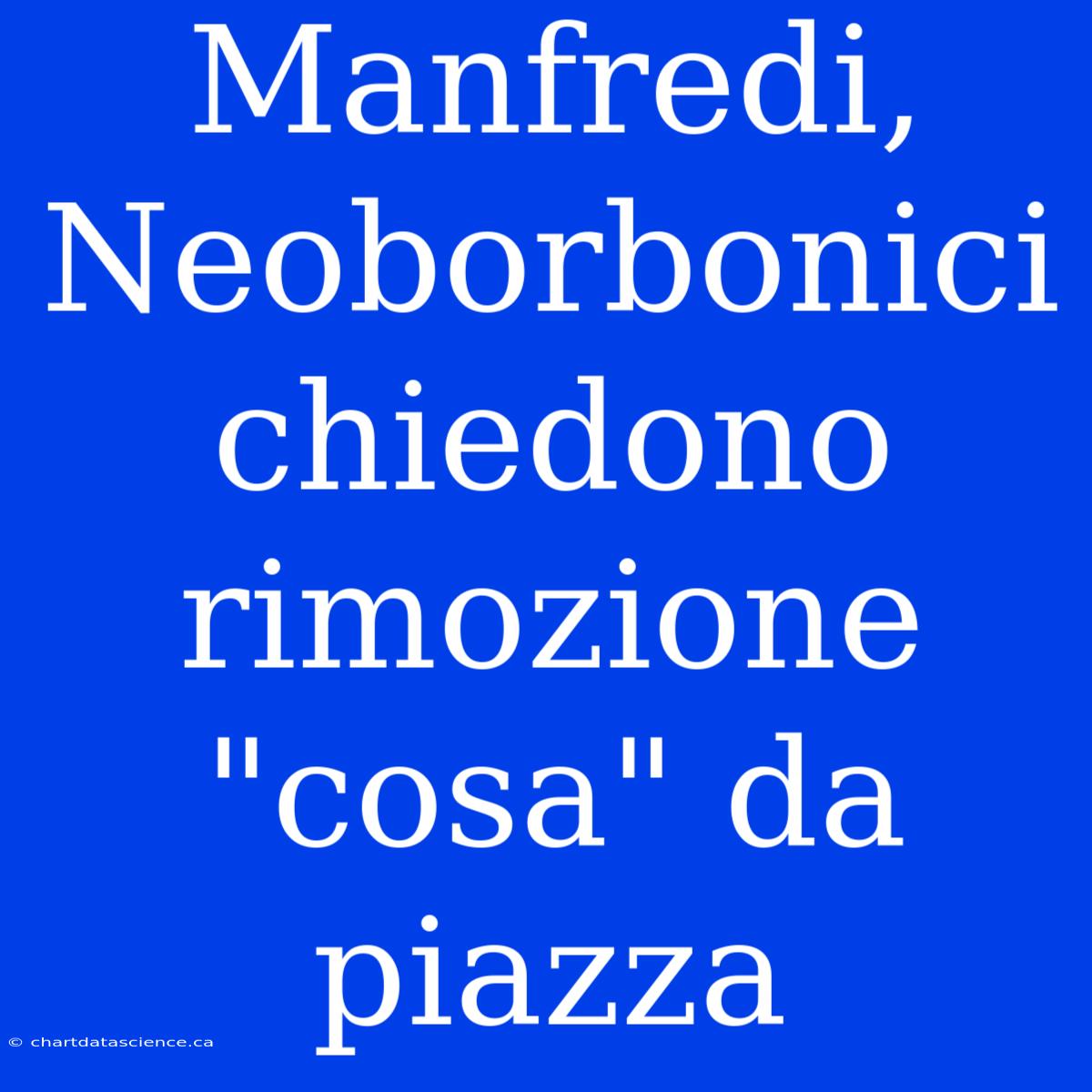 Manfredi, Neoborbonici Chiedono Rimozione 