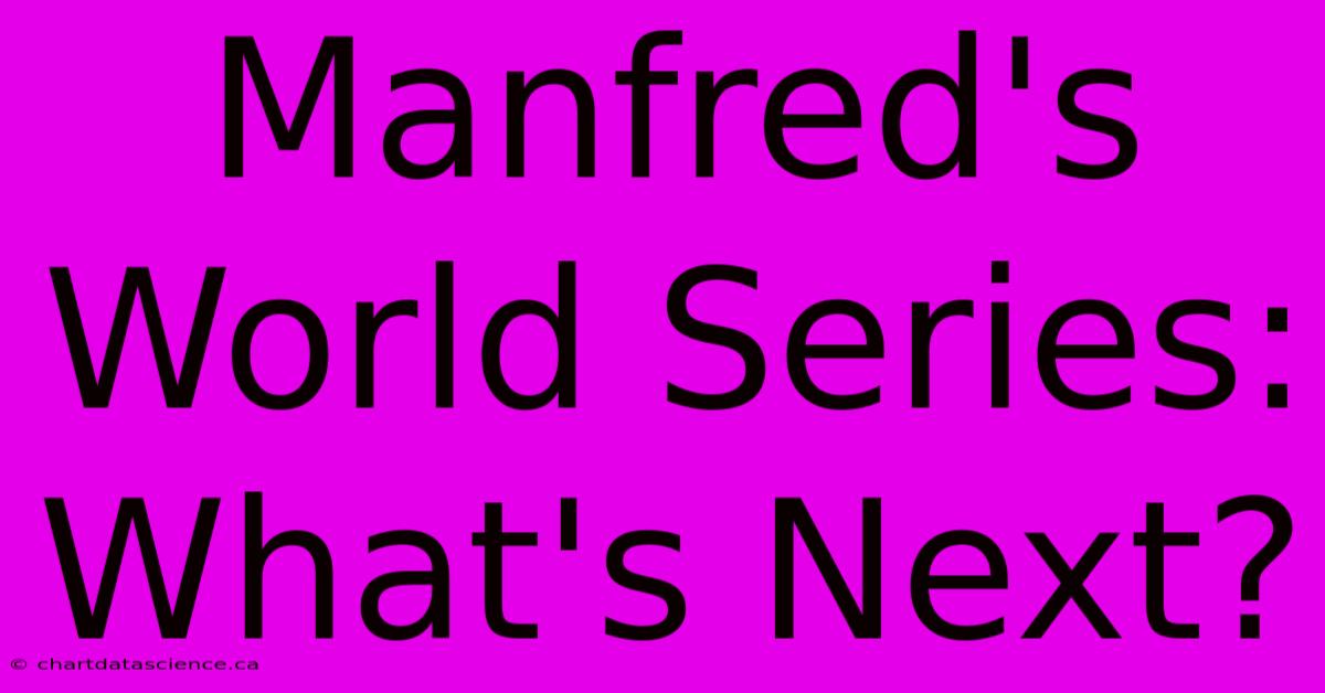 Manfred's World Series: What's Next?