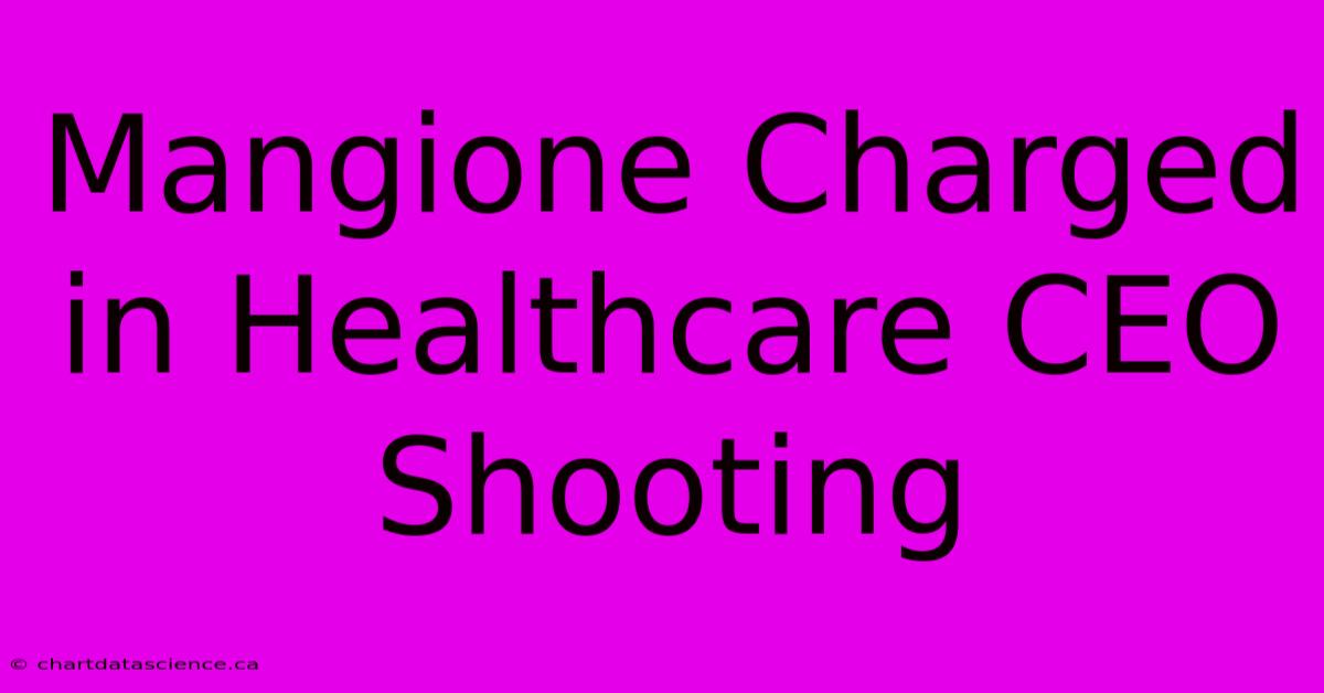 Mangione Charged In Healthcare CEO Shooting