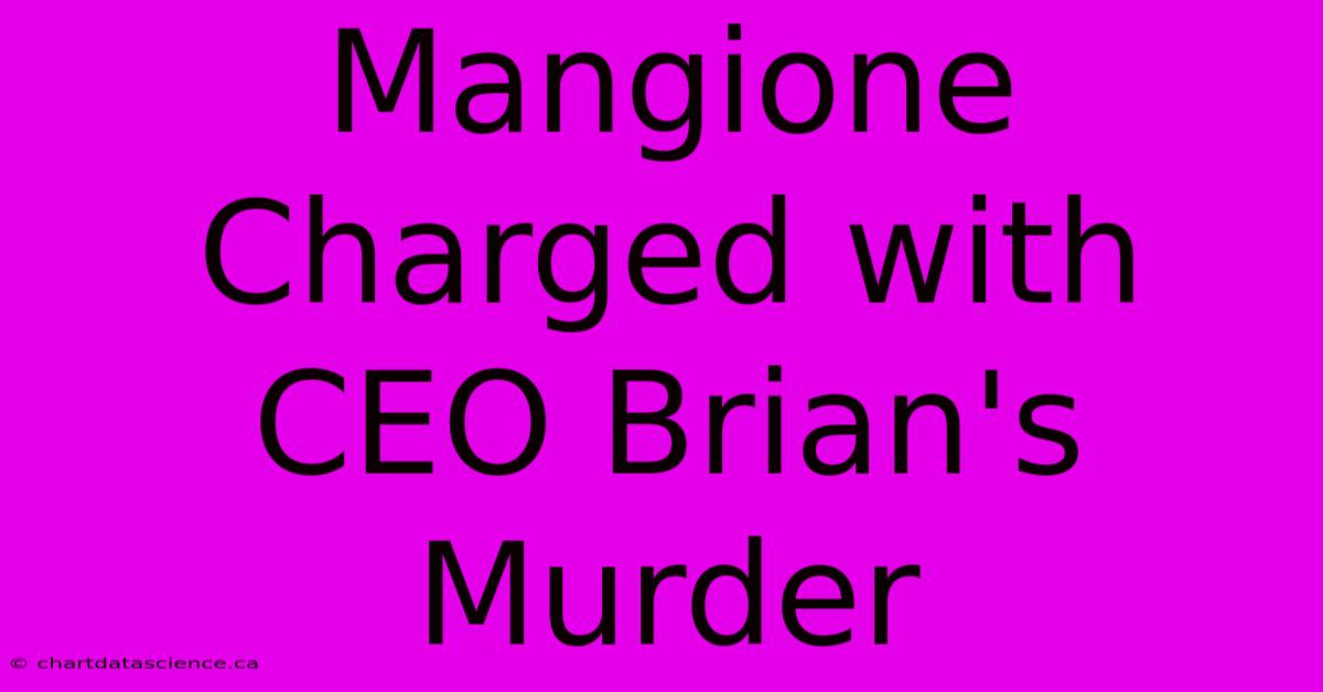 Mangione Charged With CEO Brian's Murder