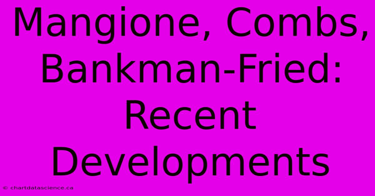 Mangione, Combs, Bankman-Fried: Recent Developments