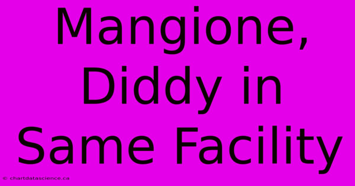 Mangione, Diddy In Same Facility