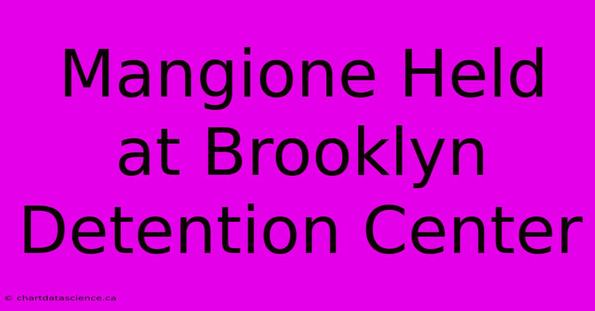 Mangione Held At Brooklyn Detention Center