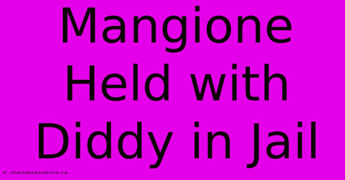 Mangione Held With Diddy In Jail