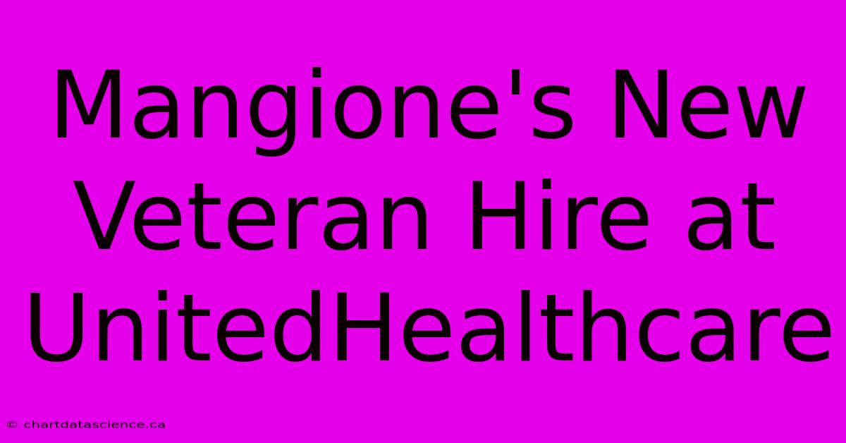 Mangione's New Veteran Hire At UnitedHealthcare