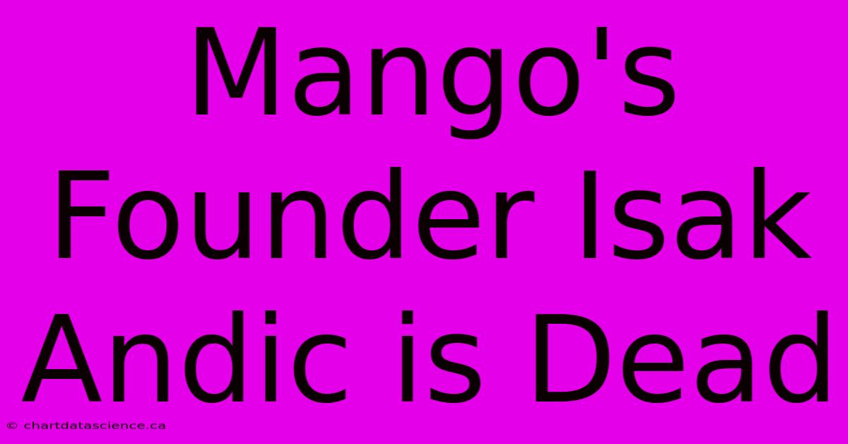 Mango's Founder Isak Andic Is Dead