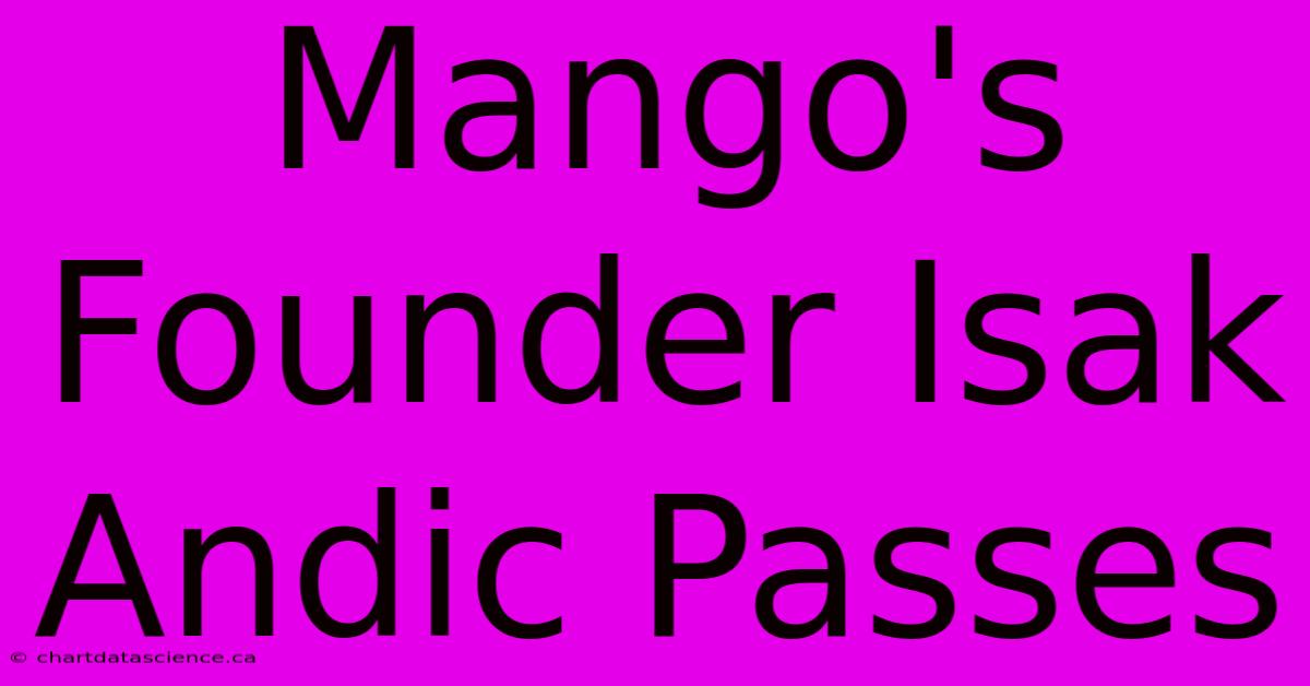 Mango's Founder Isak Andic Passes