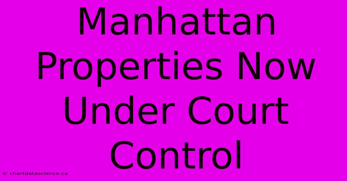 Manhattan Properties Now Under Court Control