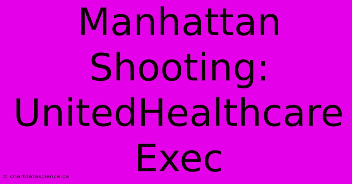 Manhattan Shooting: UnitedHealthcare Exec