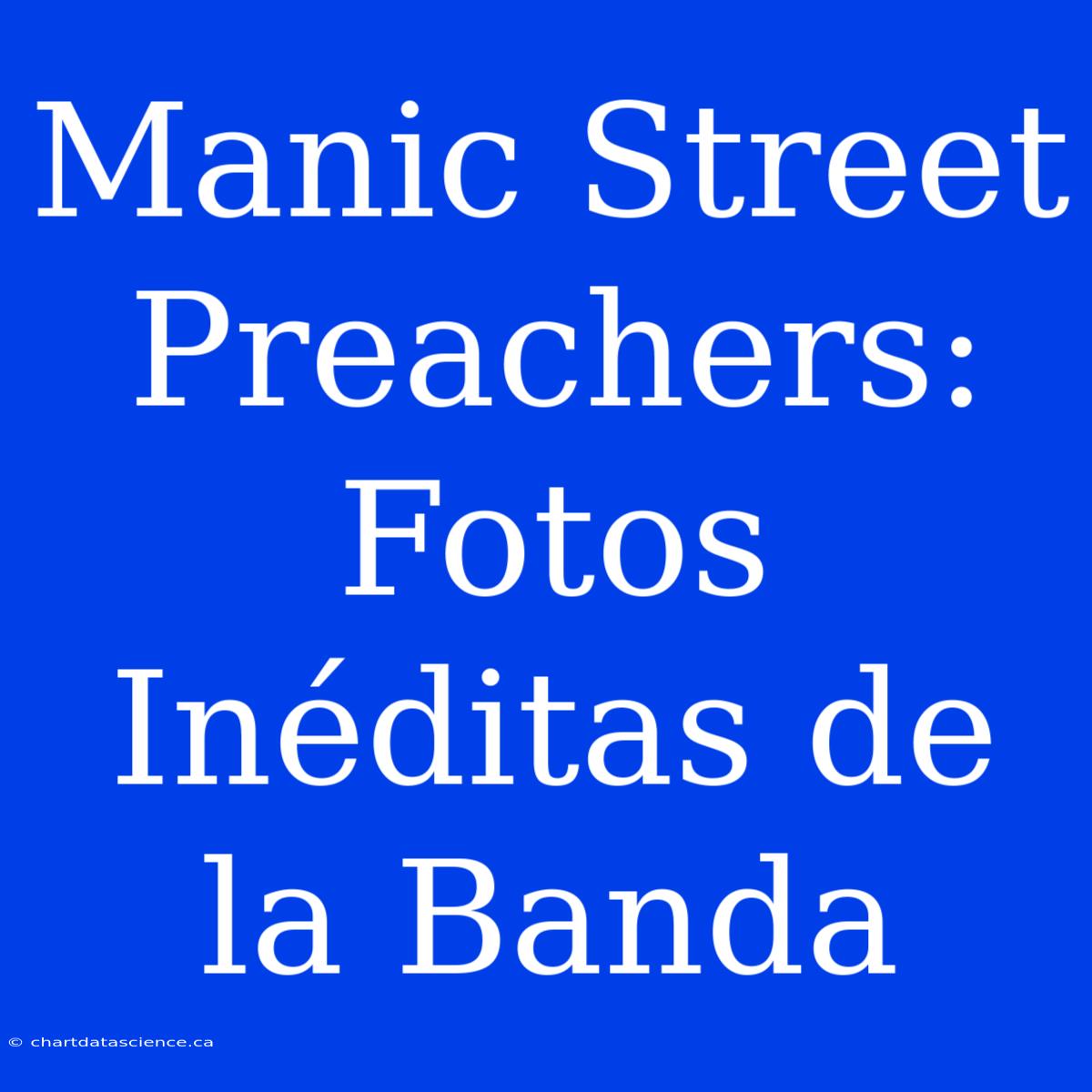 Manic Street Preachers: Fotos Inéditas De La Banda