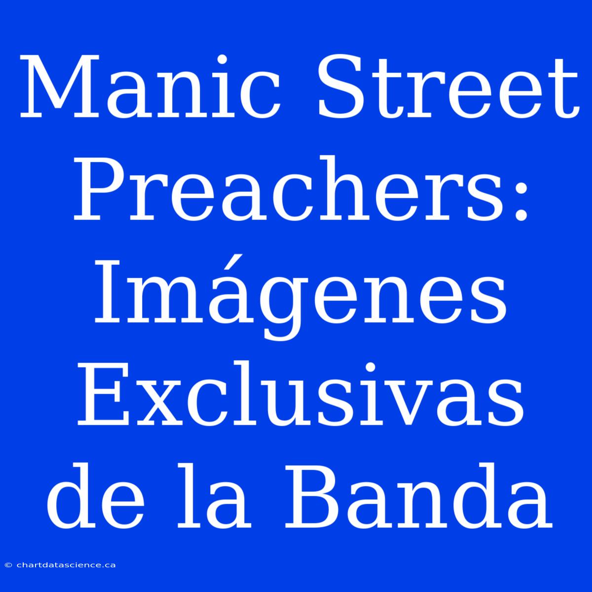 Manic Street Preachers: Imágenes Exclusivas De La Banda