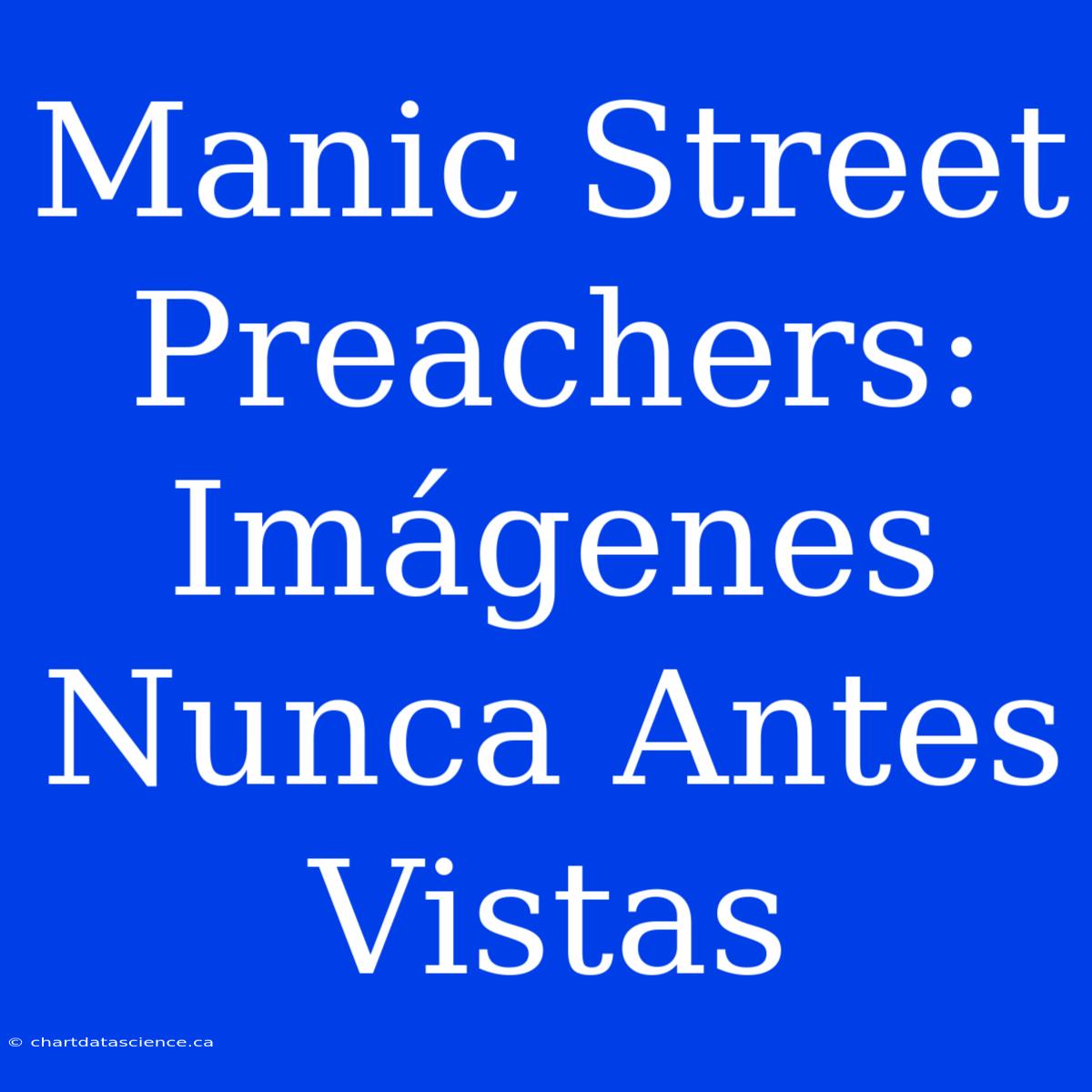 Manic Street Preachers: Imágenes Nunca Antes Vistas