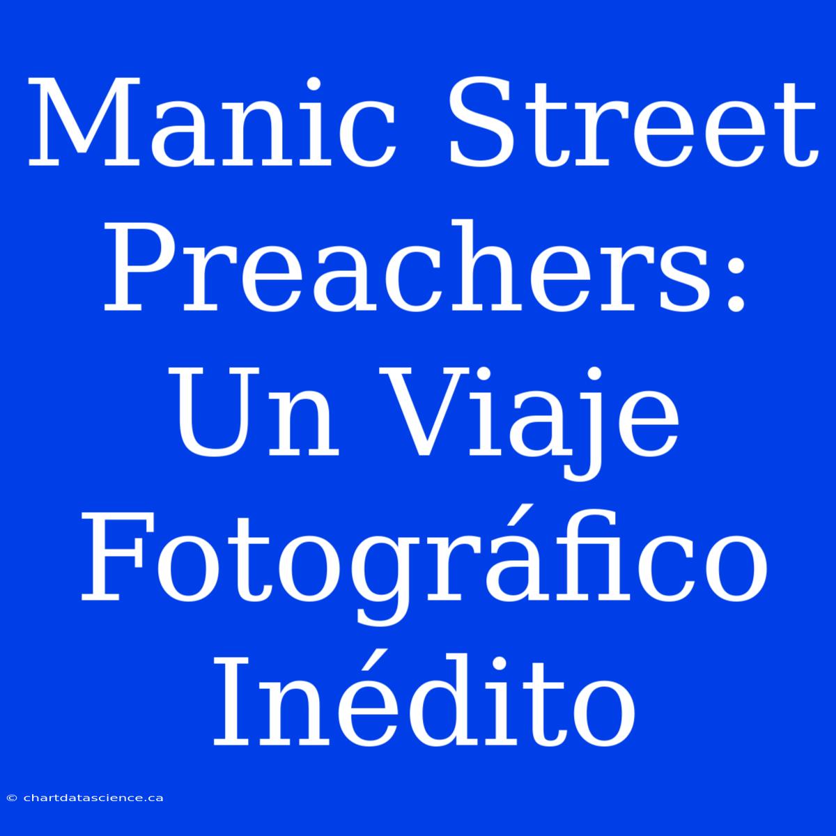 Manic Street Preachers: Un Viaje Fotográfico Inédito