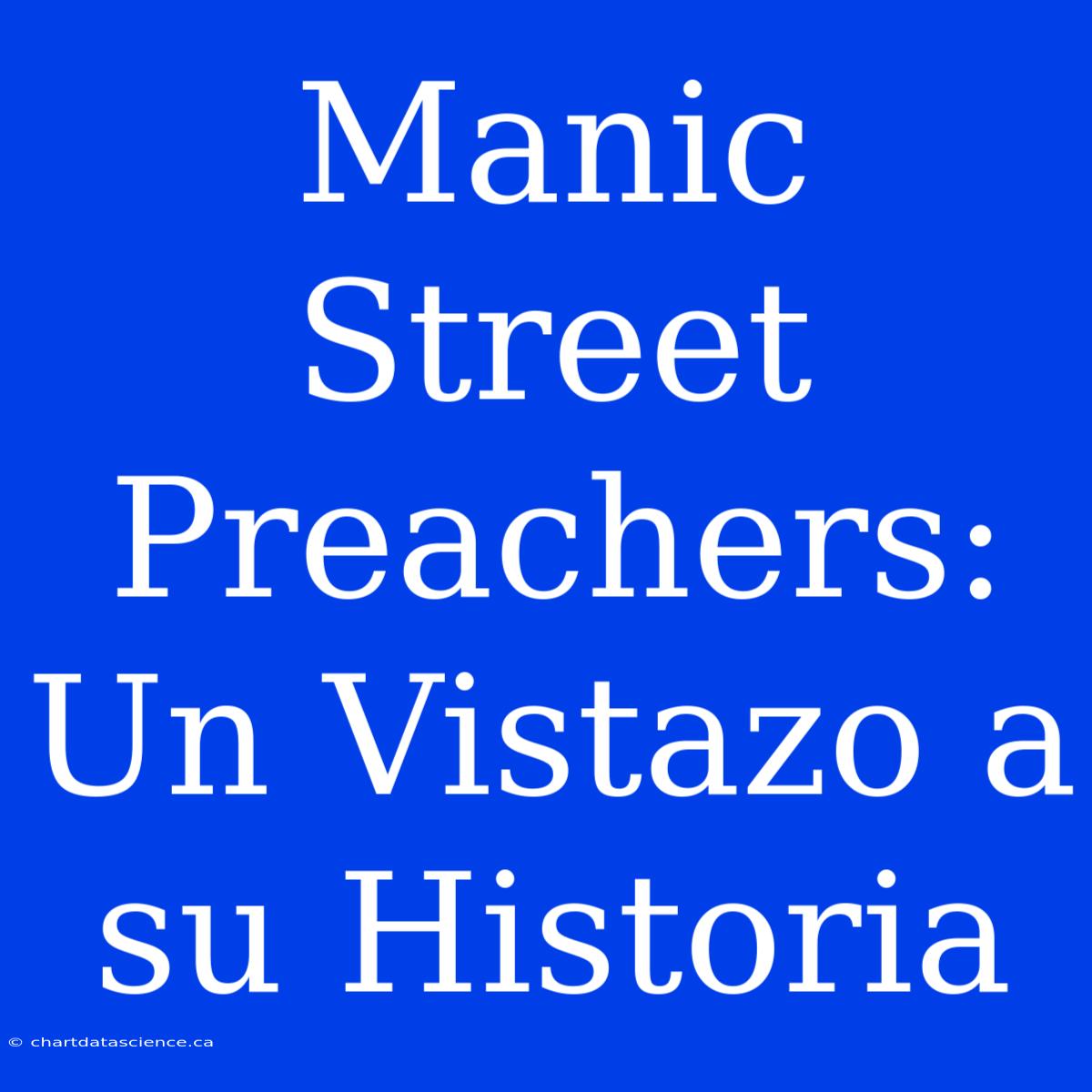 Manic Street Preachers: Un Vistazo A Su Historia