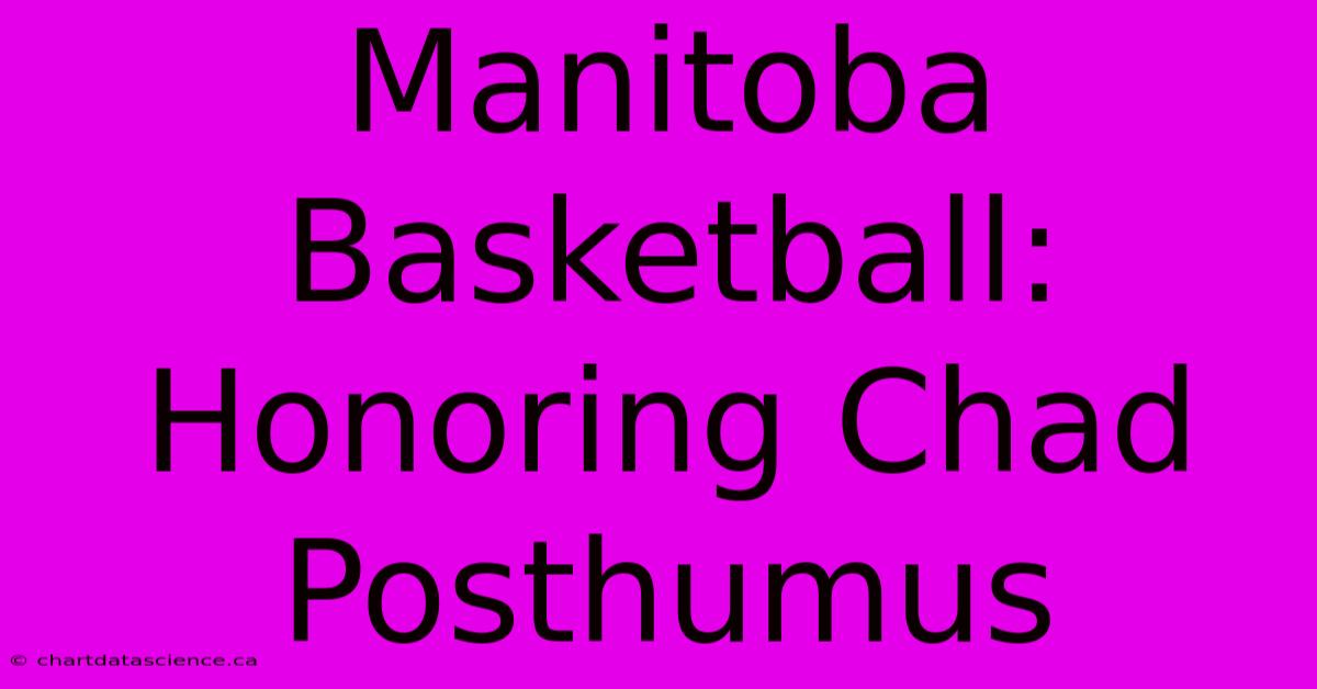 Manitoba Basketball: Honoring Chad Posthumus