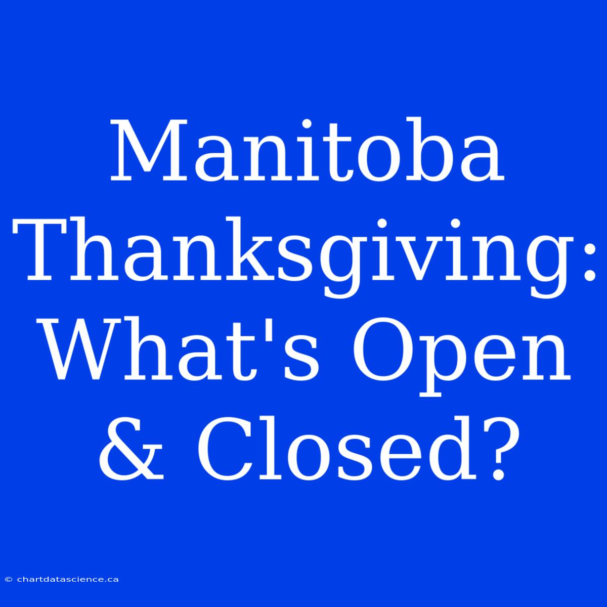 Manitoba Thanksgiving: What's Open & Closed?