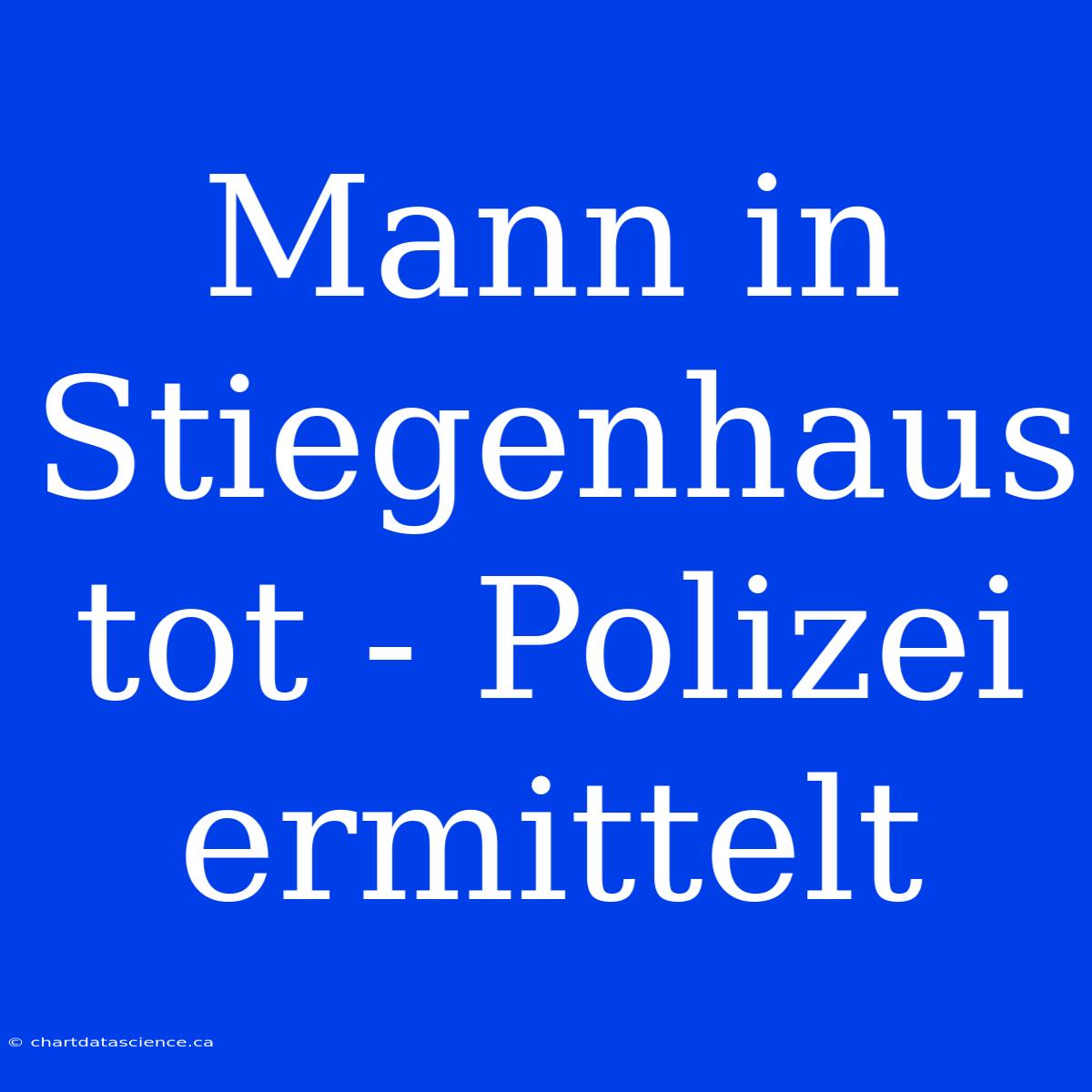 Mann In Stiegenhaus Tot - Polizei Ermittelt