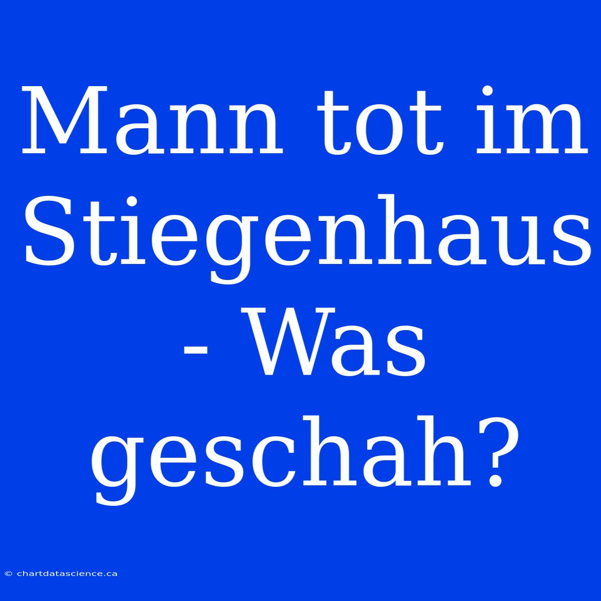 Mann Tot Im Stiegenhaus - Was Geschah?