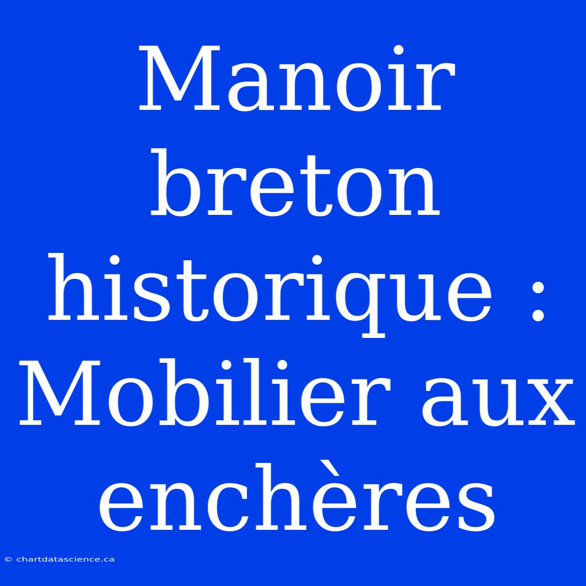 Manoir Breton Historique : Mobilier Aux Enchères