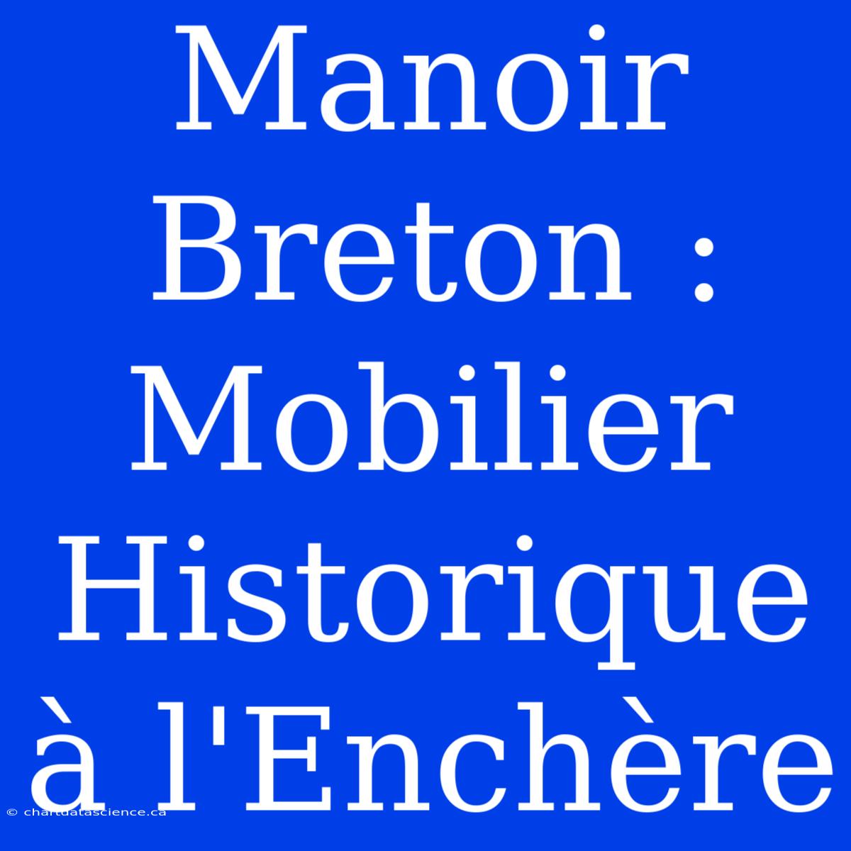 Manoir Breton : Mobilier Historique À L'Enchère