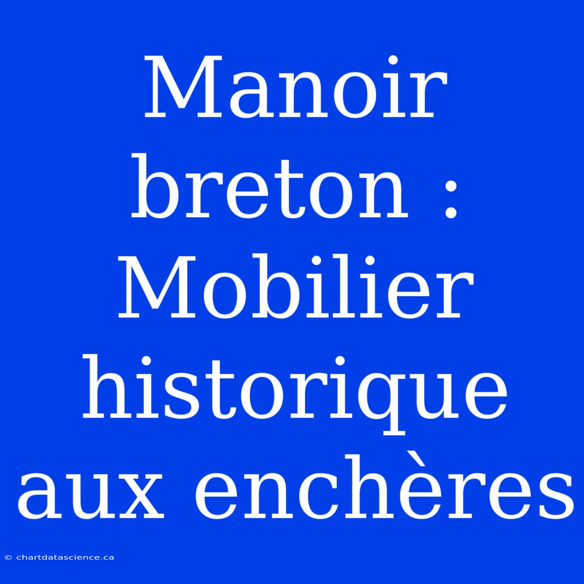 Manoir Breton : Mobilier Historique Aux Enchères