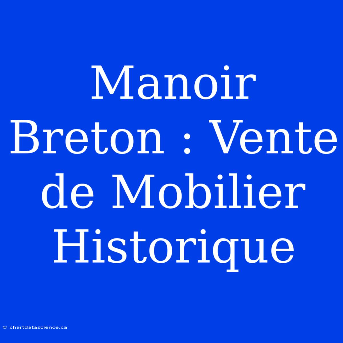 Manoir Breton : Vente De Mobilier Historique