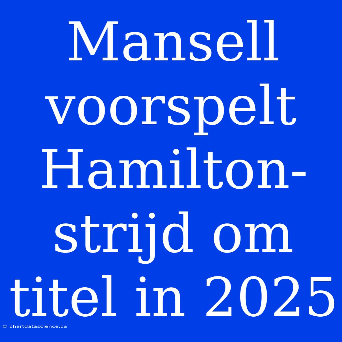 Mansell Voorspelt Hamilton-strijd Om Titel In 2025